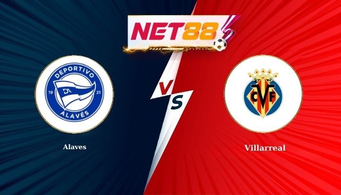 NET88 Soi Kèo, Nhận Định Bóng Đá Alaves vs Villarreal 3h00 - 14-03-2026